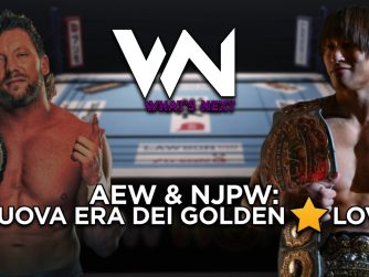 What's Next #106: AEW e NJPW - La nuova era dei Golden Lovers