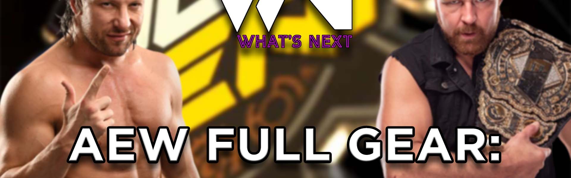 What's Next #99: AEW FULL GEAR TOP & FLOP