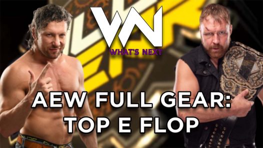 What's Next #99: AEW FULL GEAR TOP & FLOP
