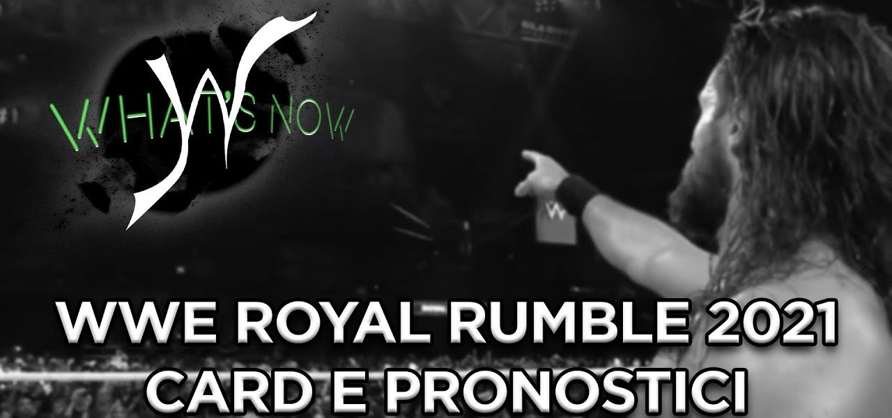 Royal Rumble 2021 card e pronostici - What's Now