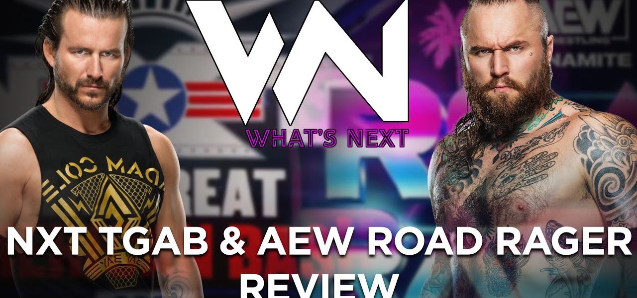 NXT TGAB & AEW ROAD RAGER REVIEW - What's Next #132