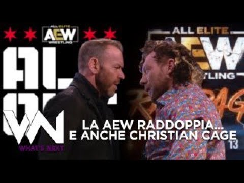 LA AEW RADDOPPIA E ANCHE CHRISTIAN CAGE - What's Next #136