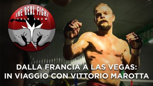 Dalla Francia a Las Vegas: in viaggio con Vittorio Marotta - The Real FIGHT Talk Show Ep. 57